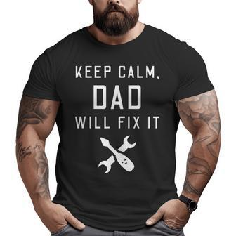 Fathers Day Keep Calm Dad Will Fix It [Tools] Big and Tall Men T-shirt | Mazezy